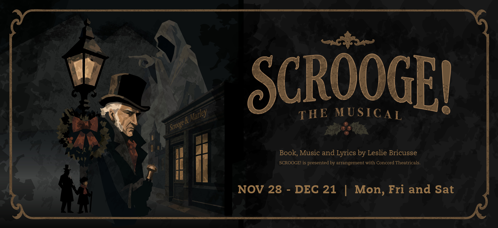 Scrooge! The Musical Performances from November 28th to December 21st on Mondays, Fridays, and Saturdays.
